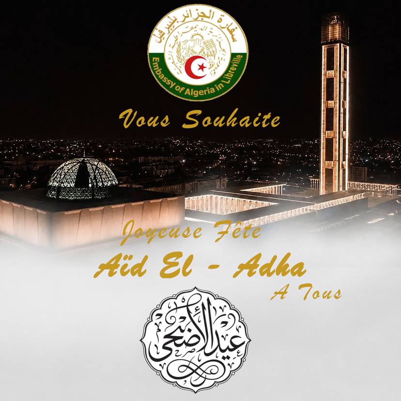 تتقدم سفارة الجزائر بليبرفيل  بأحر التهاني وأصدق التبريكات للجالية الجزائرية وكافة الأمة الإسلامية بمناسبة عيد الأضحى المبارك، أعاده الله علينا وعليكم باليمن والبركات